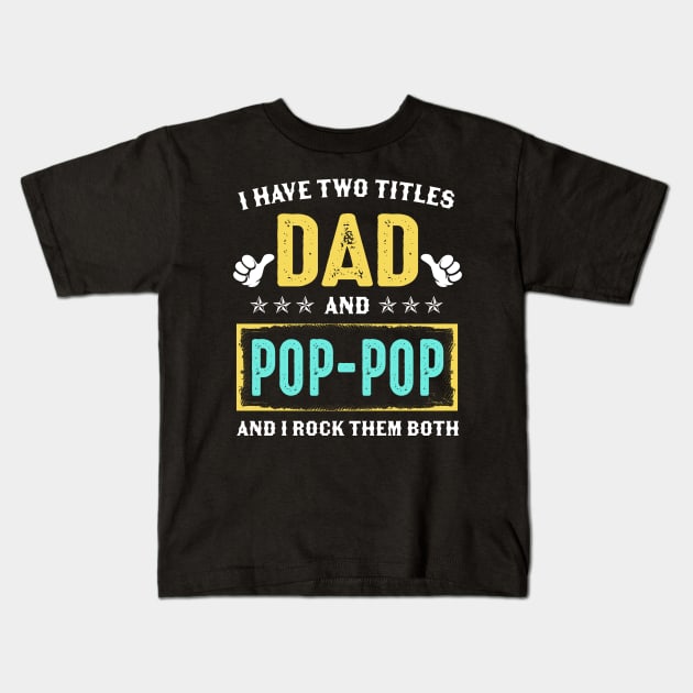 I Have Two Titles Dad And Poppop And I Rock Them Both Kids T-Shirt by Kimko